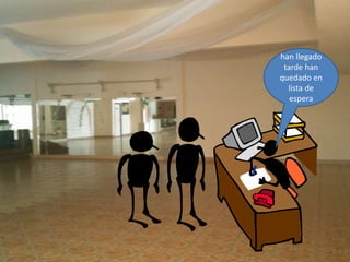 han llegado
tarde han
quedado en
lista de
espera