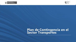 Plan de Contingencia en el
Sector Transportes
 