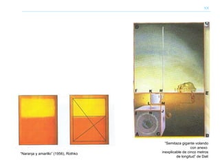 XX “ Semitaza gigante volando con anexo  inexplicable de cinco metros de longitud” de Dalí “ Naranja y amarillo” (1956), Rothko 