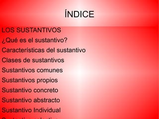 ÍNDICE <ul><li>LOS SUSTANTIVOS 