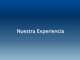 Nuestra Experiencia
 