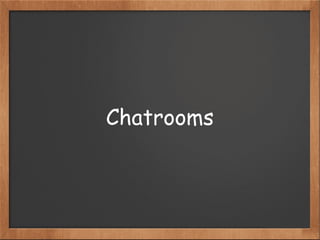 Chatrooms
 