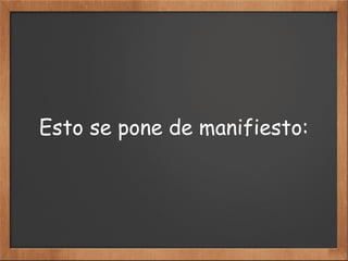 Esto se pone de manifiesto:
 