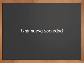Una nueva sociedad
 