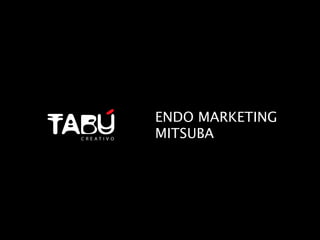 ENDO MARKETING
MITSUBA
 