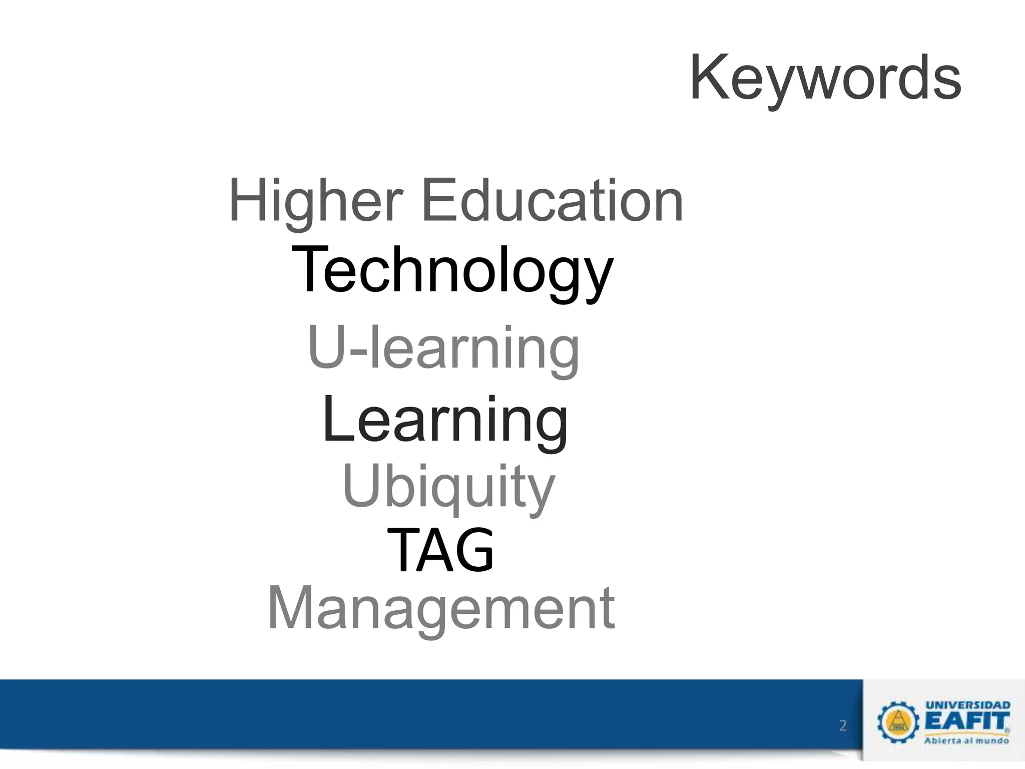 Keywords
Higher Education

Technology
U-learning

Learning
Ubiquity

TAG

Management
2

 