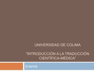 Universidad de colima“Introducción a la traducción científica-médica” Science 