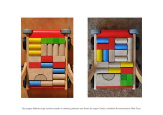 Hay juegos didácticos que incluso cuando se ordenan, plantean una forma de juego. Carrito y módulos de construcción. Plan Toys.
 