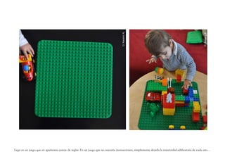 G. Navarro N.




                                                                                                                                                      G. Navarro N.
Lego es un juego que en apariencia carece de reglas. Es un juego que no necesita instrucciones, simplemente desafía la creatividad edificatoria de cada uno…
 