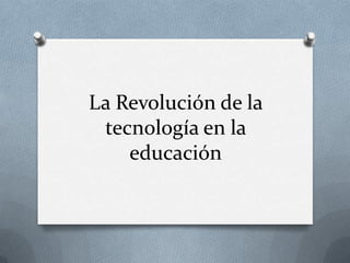 La Revolución de la tecnología en la educación 