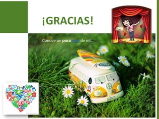 ¡GRACIAS!
Conoce un poco más de mí…
 