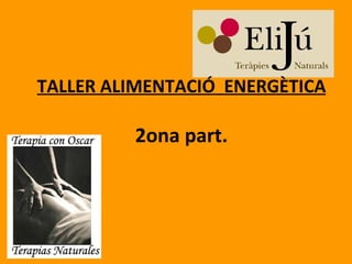 TALLER ALIMENTACIÓ  ENERGÈTICA   2ona part. 