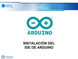 INSTALACIÓN DEL
 IDE DE ARDUINO
 