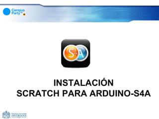 INSTALACIÓN
SCRATCH PARA ARDUINO-S4A
 