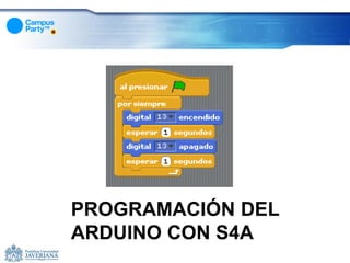 PROGRAMACIÓN DEL
ARDUINO CON S4A
 