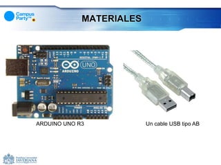 MATERIALES




ARDUINO UNO R3            Un cable USB tipo AB
 