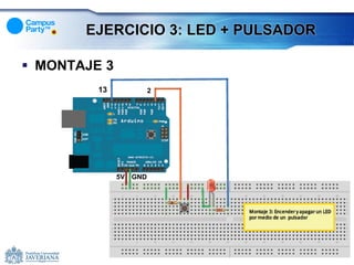 EJERCICIO 3: LED + PULSADOR

 MONTAJE 3
         13            2




              5V GND
 