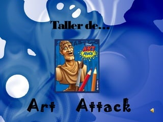 Tallerde…
Art Attack
 