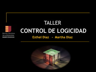 TALLER   CONTROL DE LOGICIDAD Esthel Díaz   -  Martha Díaz                 