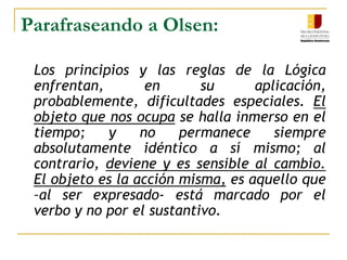 Principio de Razón SuficienteLos principios lógicos, y especialmente el principio de no contradicción tienen jerarquía constitucional. No importa que esta afirmación no se halle expresamente escrita. Tales principios condicionan la validez de los pronunciamientos.  Olsen A. Ghirardi