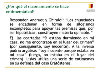 Razonamiento prácticoLos razonamientos prácticos… “forman parte de los deberes o de acciones donde los valores de verdad son más que dudosos ya que no existe en ellos descripción alguna que meritar confrontándola con una realidad.” Pórtela, Mario Alberto, Argumento y Sentencia, Universidad Nacional de la Plata, Argentina