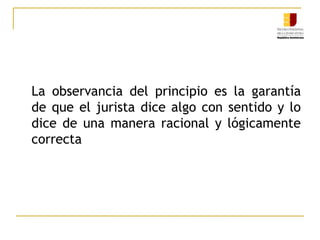 Aristóteles afirma que la demostración directa del principio es imposible, aunque no absolutamente injustificable. Esto es acerca de la imposibilidad de una deducción a partir de principios básicos pero aceptando que no hacerlo se traduce en una consecuencia intolerable porque “Todo aquel que lo niega de alguna manera lo está suponiendo.”