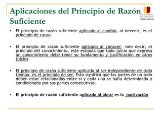 Aplicaciones del Principio de Razón SuficienteEl principio de razón suficiente aplicado al cambio, al devenir, es el principio de causa.