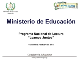 Ministerio de Educación
Programa Nacional de Lectura
“Leamos Juntos”
Septiembre y octubre de 2015
 