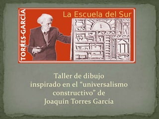 Taller de dibujo
inspirado en el “universalismo
       constructivo” de
    Joaquín Torres García
 