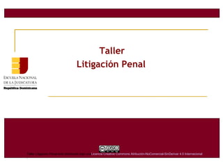 Taller
Litigación Penal
Taller Litigación Penal está distribuido bajo unaLicencia Creative Commons Atribución-NoComercial-SinDerivar 4.0 Internacional
.
 
