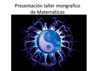 Presentación taller mongrafico
de Matemáticas

 