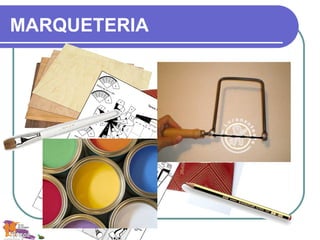 MARQUETERIA
 