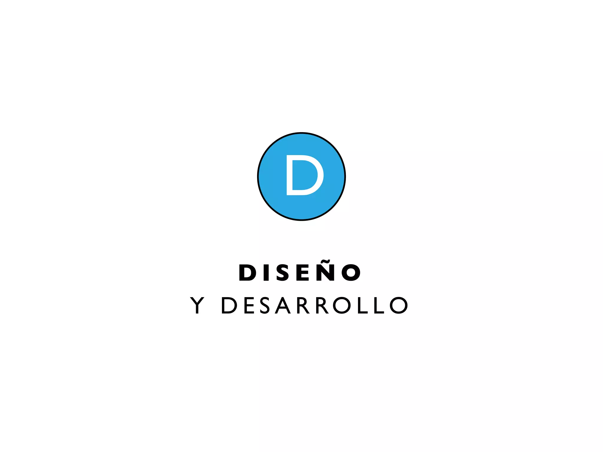 DISEÑO
Y D E S A R RO L L O
 