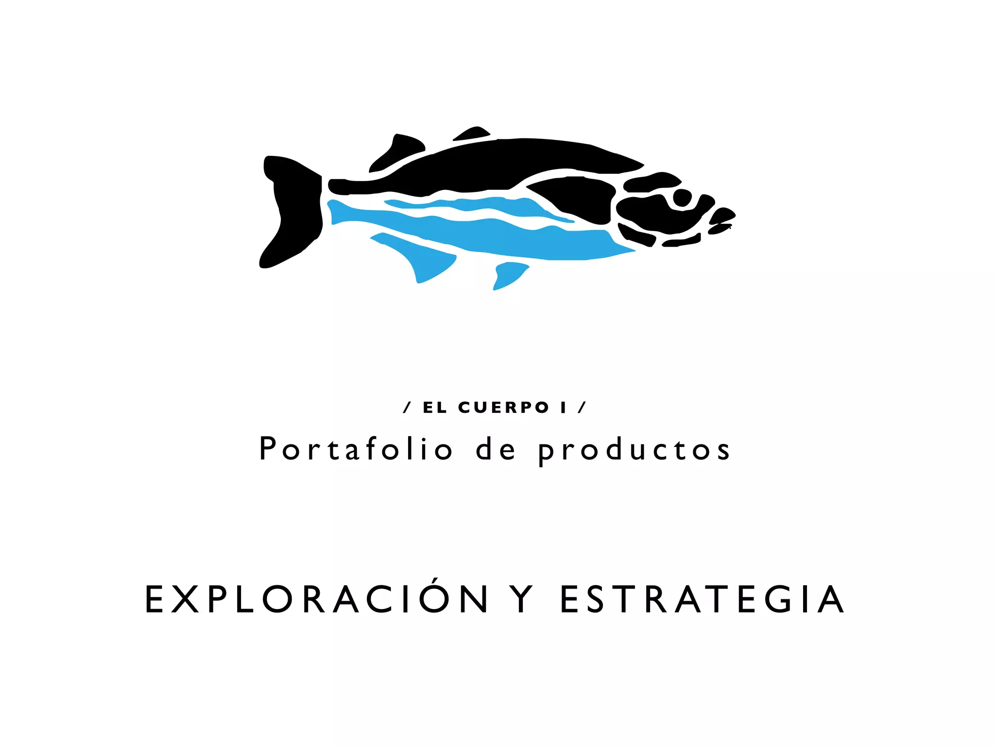 / EL CUERPO I /

      Portafolio de productos



E X P L O R A C I Ó N Y E S T R AT E G I A
 