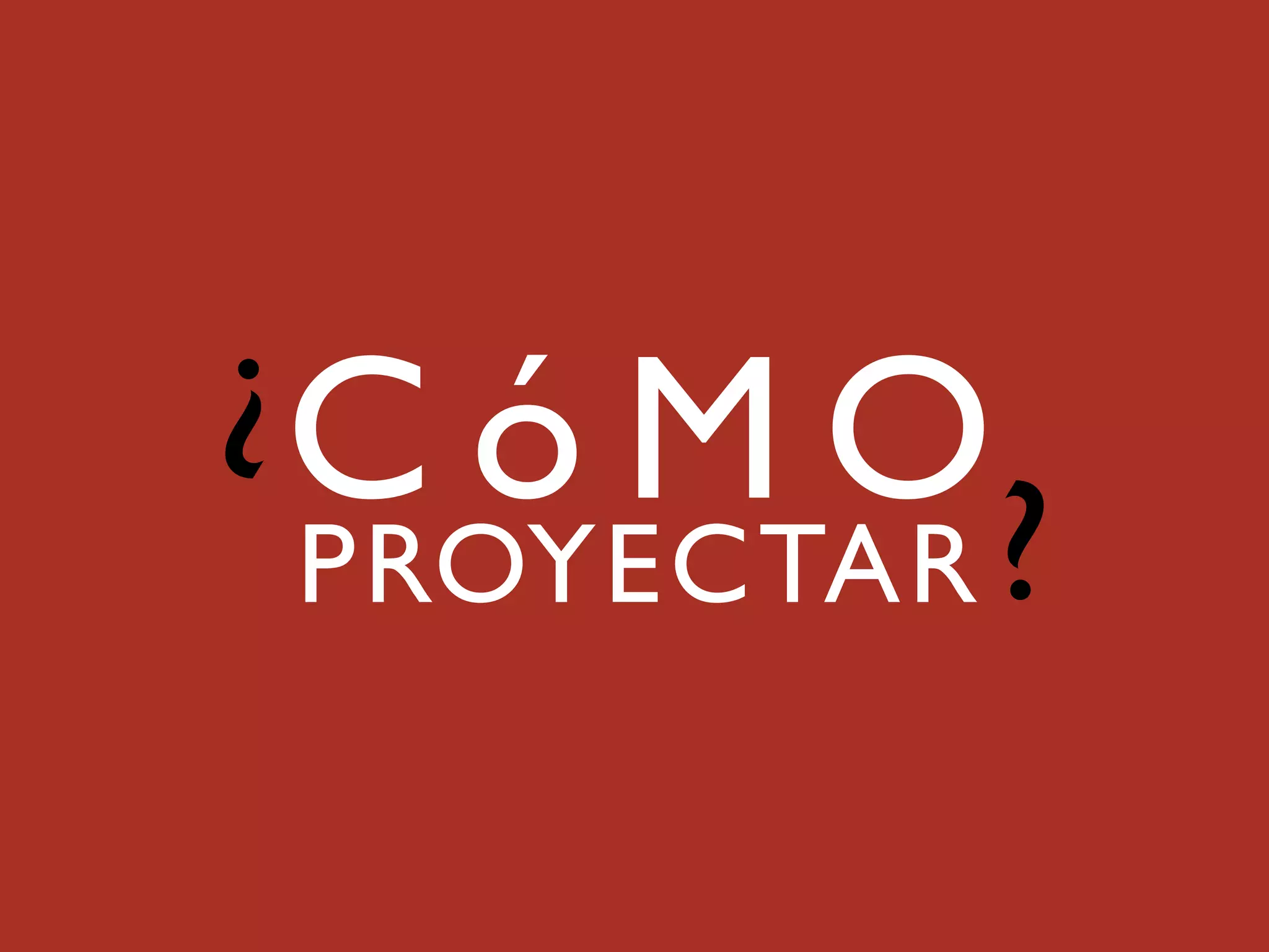 CóMO
PROYECTAR
 
