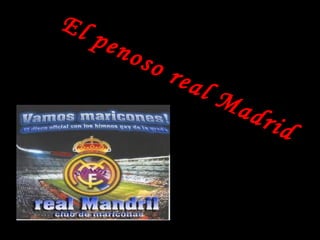 El penoso real Madrid
 