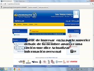 -Luegode ingresar en la parte superior
debajo de tu nombre aparece una
opción que dice Actualizar
información personal
 