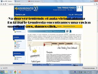 -Ya una vez teniendo el aula virtual abierta
En la parte izquierda encontramos una opcion
que dice Foros, damos click.
 