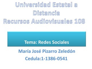 Tema: Redes Sociales
María José Pizarro Zeledón
  Cedula:1-1386-0541
 