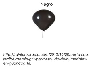 Negro




http://rainforestradio.com/2010/10/28/costa-rica-
recibe-premio-gris-por-descuido-de-humedales-
en-guanacaste/
 