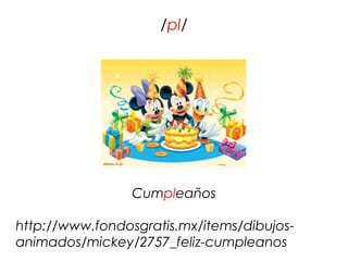/pl/




                 Cumpleaños

http://www.fondosgratis.mx/items/dibujos-
animados/mickey/2757_feliz-cumpleanos
 