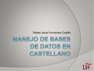 Rafael Jesús Fernández Castillo
 