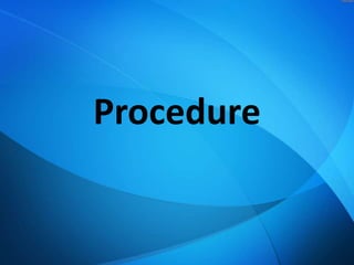 Procedure

 