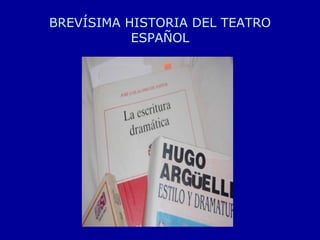 BREVÍSIMA HISTORIA DEL TEATRO ESPAÑOL 