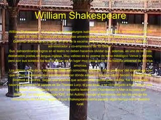 William Shakespeare William Shakespeare, el mayor de los dramaturgos isabelinos, nació en 1564, en Stratford-on-Avon en ab...