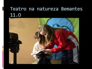 Teatro nanaturezaBemantes 11.O 