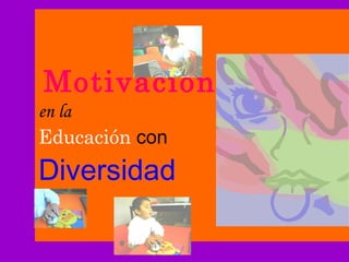   Motivación   en la   Educación  con Diversidad 