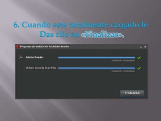 6. Cuando este totalmente cargado le
       Das clic en «Finalizar».
 