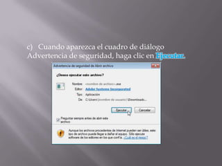 c) Cuando aparezca el cuadro de diálogo
Advertencia de seguridad, haga clic en
 