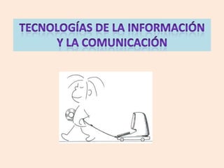  tecnologías de la información  Y la comunicación 